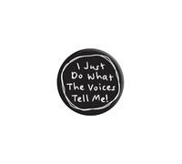 I Just Do What The Voices Tell Me Badge