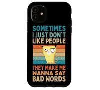 I Just Don't Like People They Make Me Wanna Say Bad Words Case for iPhone 11