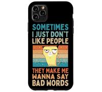 I Just Don't Like People They Make Me Wanna Say Bad Words Case for iPhone 11 Pro Max