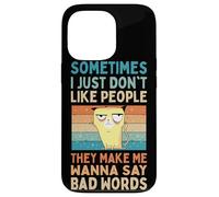 I Just Don't Like People They Make Me Wanna Say Bad Words Case for iPhone 13 Pro