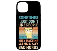 I Just Don't Like People They Make Me Wanna Say Bad Words Case for iPhone 15 Plus