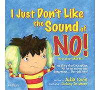 I Just Don't Like The Sound Of No!: My Story about Accepting 'No' for an Answer and Disagreeing . . . the Right Way! (Best Me I Can Be)