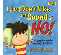 I Just Don't Like the Sound of No! : My Story About Accepting 'No' for an Answer and Disagreeing . . . the Right Way!