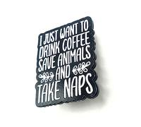 I Just Drink Coffee Save Animals And Take Naps Cute Vet Veterinary Science STEM Metal Enamel Pin Badge