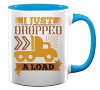 I Just Dropped A Load Funny Truck Driver Slogan Ceramic Tea Coffee Mug Light Blue