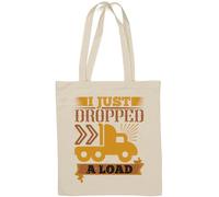 I Just Dropped A Load Funny Truck Driver Slogan Natural Cotton Tote Bag White