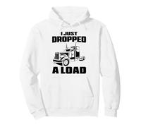 I Just Dropped A Load Trucker 18 Wheeler Driver Funny Semi Pullover Hoodie