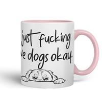 I just f_ucking Love Dogs Okay, Hidden, Hiding Dog cat Joke sarkasm Ceramic Coloured Mug Cup for Tea Coffee Hot Brew 330ml 11Oz Gift V1 (Pink)