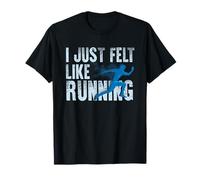 I Just Felt Like Running Design T-Shirt