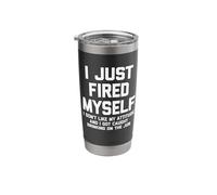 I Just Fired Myself.. Funny Saying Sarcastic Office Job Work Stainless Steel Insulated Tumbler