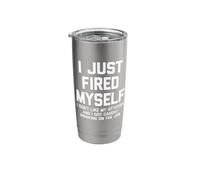 I Just Fired Myself.. Funny Saying Sarcastic Office Job Work Stainless Steel Insulated Tumbler