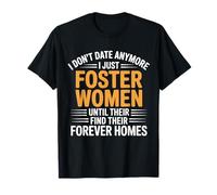 I Just Foster Women Until They Find Their Forever Homes T-Shirt