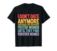 I Just Foster Women Until They Find Their Forever Homes T-Shirt
