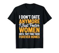 I Just Foster Women Until They Find Their Forever Homes T-Shirt