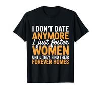 I Just Foster Women Until They Find Their Forever Homes T-Shirt