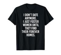 I Just Foster Women Until They Find Their Forever Homes T-Shirt