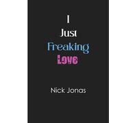 I just freaking love Nick Jonas: Blank Lined Notebook for Nick Jonas fans 6x9, 100 pages