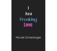 I just freaking love Nicole Scherzinger: Blank Lined Notebook for Nicole Scherzinger fans 6x9, 100 pages