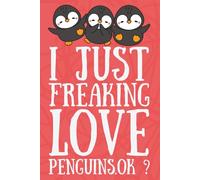I Just Freaking Love Penguins. Ok? - Funny Penguin Notebook | Cute 6x9 College-Ruled Journal for Girls, Teens & Adults | 120 Lined Pages for School, Office & Penguin Lovers