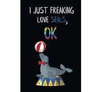 I Just Freaking Love Seals, OK: Seal Journal, Notebook, Diary, Notepad - Size 6 x 9 inch - 110 Pages - Journal Notebook to Write In (Lined Blank Book) - Perfect Gift For Seal Lovers, Men, Women, Kids