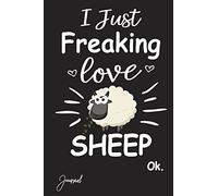 I Just Freaking Love Sheep Ok Journal: 160 Blank Lined Pages - 6" x 9" Notebook With Funny Sheep Print On The Cover. Cute Gift Idea For Sheep Lovers