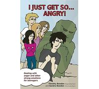 I Just Get So ... Angry!: Dealing with anger and other strong emotions for teenagers