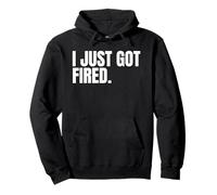 I Just Got Fired from my Job Sad Graphics for Women & Men Pullover Hoodie