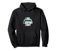 I Just Got Lucky Funny Bold Sarcastic Quote Design Pullover Hoodie