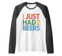 I Just Had 2 Beers Drunk Lying Quotes - Raglan Baseball Tee