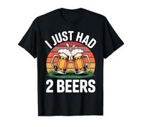 I Just Had 2 Beers Drunk Lying Quotes T-Shirt