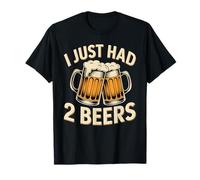 I Just Had 2 Beers Drunk Lying Quotes - T-Shirt