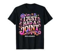 I Just Had A Joint Replacement Funny Hip Knee Surgery Humor T-Shirt