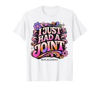 I Just Had A Joint Replacement Funny Hip Knee Surgery Humor T-Shirt