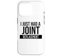 I Just Had a Joint Replacement Funny Hip Replacement Surgery Case for iPhone 16 Pro