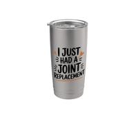 I Just Had A Joint Replacement, Hip Knee Surgery Recovery Stainless Steel Insulated Tumbler