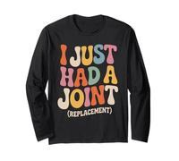 I Just Had a Joint Replacement Hip Replacement Recovery Knee Long Sleeve T-Shirt