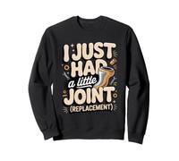 I Just Had a Joint Replacement Hip Replacement Recovery Sweatshirt