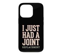 I Just Had A Joint Replacement Knee Hip Surgery Humor Men Case for iPhone 13 Pro