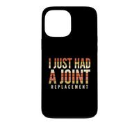 I Just Had A Joint Replacement Knee Hip Surgery Humor Men Case for iPhone 13 Pro Max