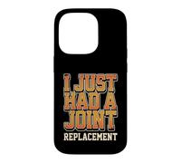 I Just Had A Joint Replacement Knee Hip Surgery Humor Men Case for iPhone 14 Pro