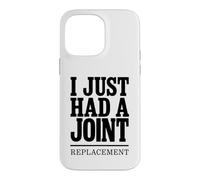 I Just Had A Joint Replacement Knee Hip Surgery Humor Men Case for iPhone 14 Pro Max