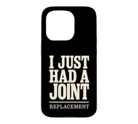 I Just Had A Joint Replacement Knee Hip Surgery Humor Men Case for iPhone 15 Pro
