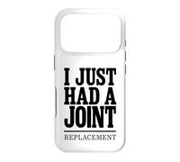 I Just Had A Joint Replacement Knee Hip Surgery Humor Men Case for iPhone 17 Pro