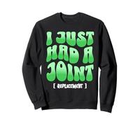 I Just Had a Joint Replacement Sweatshirt