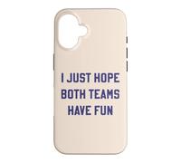 I Just Hope Both Teams Have Fun Funny Sports Sarcastic Text Case for iPhone 16