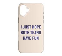 I Just Hope Both Teams Have Fun Funny Sports Sarcastic Text Case for iPhone 16 Plus