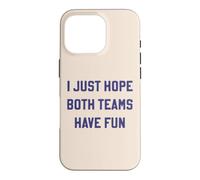 I Just Hope Both Teams Have Fun Funny Sports Sarcastic Text Case for iPhone 16 Pro