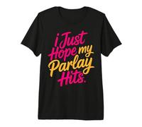 I Just Hope My Parlay Hits Sports Betting Fan - Premium T-Shirt