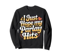 I Just Hope My Parlay Hits Sports Betting Fan - Sweatshirt