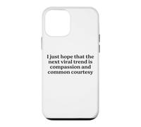 I Just Hope The Next Viral Trend Is Compassion Funny Quote Case for iPhone 12 mini